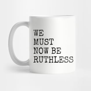 We Must Now Be Ruthless - RBG Memorial Design Mug
